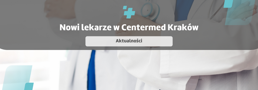 Nowi lekarze w CenterMed Kraków